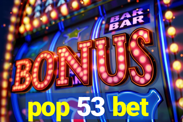 pop 53 bet
